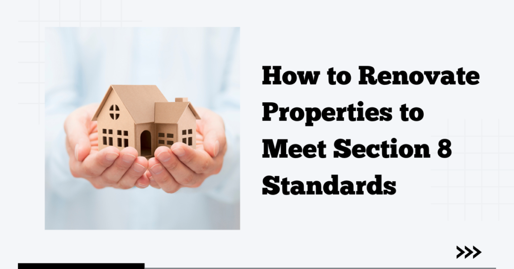 How to Renovate Properties to Meet Section 8 Standards